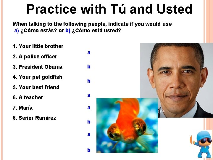 Practice with Tú and Usted When talking to the following people, indicate if you Practice with Tú and Usted When talking to the following people, indicate if you