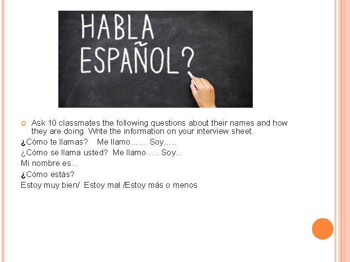 Ask 10 classmates the following questions about their names and how they are doing. Ask 10 classmates the following questions about their names and how they are doing.