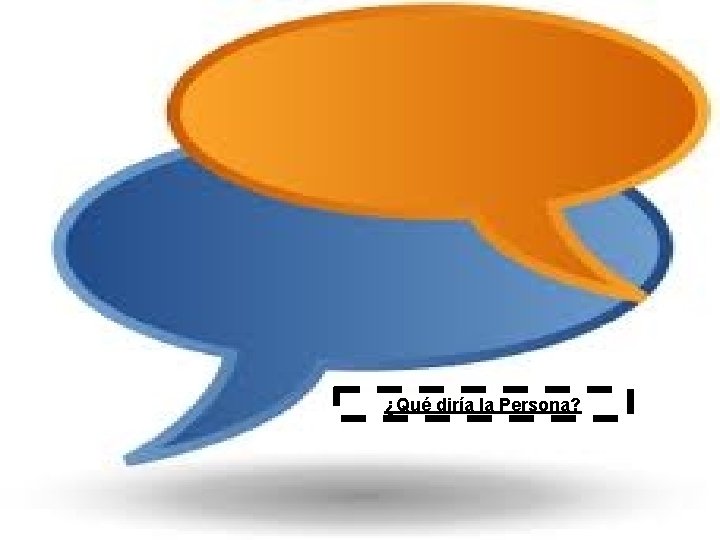 ¿Qué diría la Persona? ¿Qué diría la Persona?