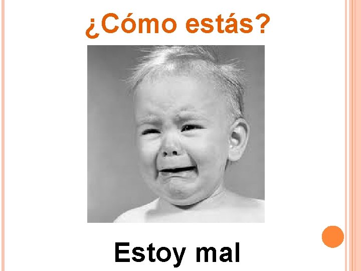 ¿Cómo estás? Estoy mal ¿Cómo estás? Estoy mal