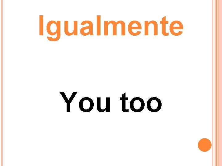 Igualmente You too Igualmente You too