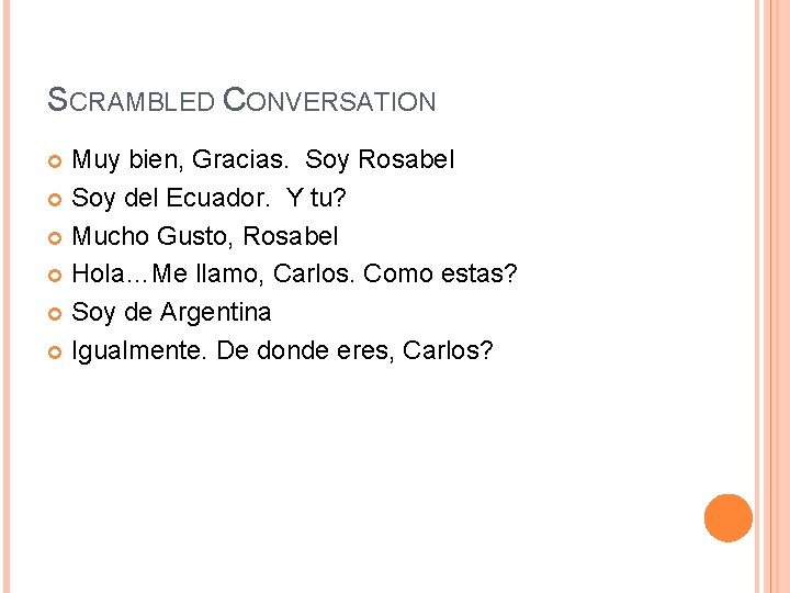 SCRAMBLED CONVERSATION Muy bien, Gracias. Soy Rosabel Soy del Ecuador. Y tu? Mucho Gusto, SCRAMBLED CONVERSATION Muy bien, Gracias. Soy Rosabel Soy del Ecuador. Y tu? Mucho Gusto,