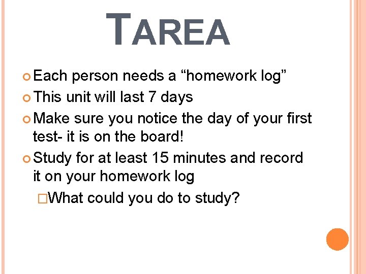 TAREA Each person needs a “homework log” This unit will last 7 days Make TAREA Each person needs a “homework log” This unit will last 7 days Make