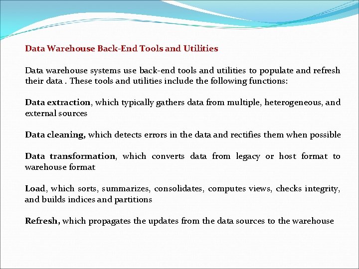 Data Warehouse Back-End Tools and Utilities Data warehouse systems use back-end tools and utilities