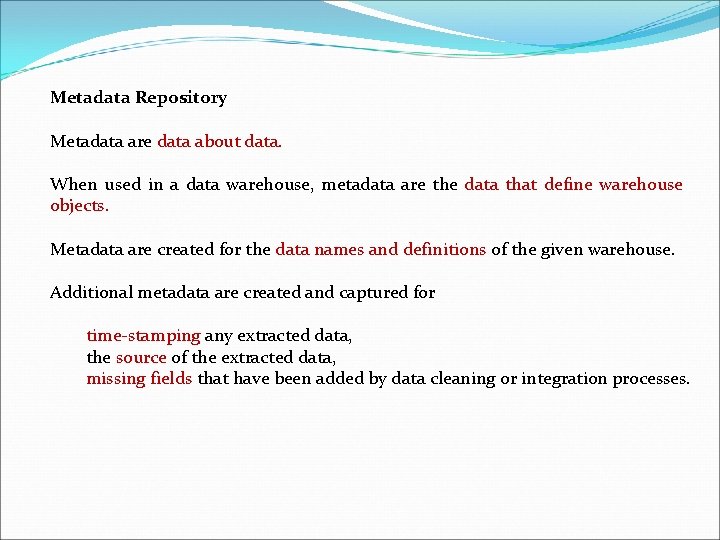 Metadata Repository Metadata are data about data. When used in a data warehouse, metadata