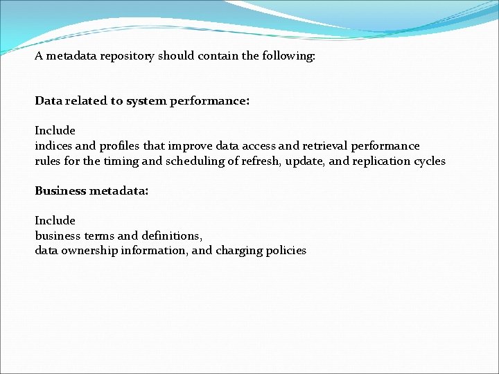 A metadata repository should contain the following: Data related to system performance: Include indices