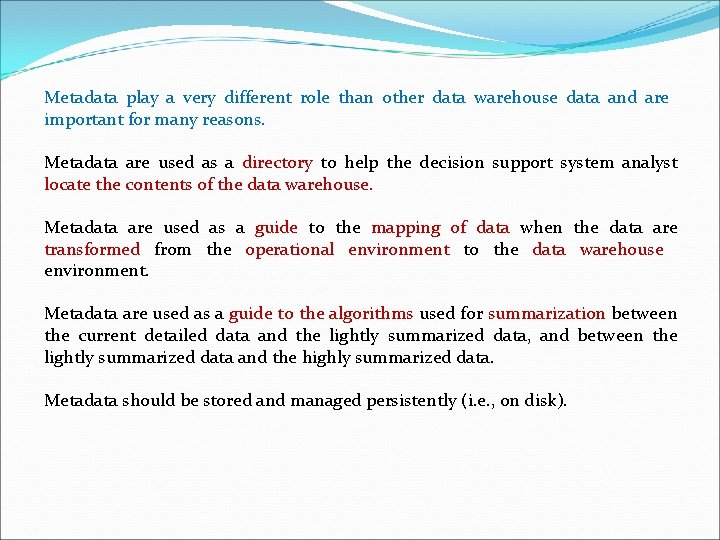 Metadata play a very different role than other data warehouse data and are important