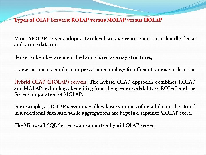 Types of OLAP Servers: ROLAP versus MOLAP versus HOLAP Many MOLAP servers adopt a