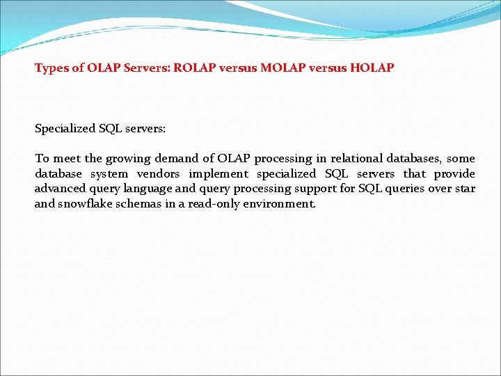 Types of OLAP Servers: ROLAP versus MOLAP versus HOLAP Specialized SQL servers: To meet