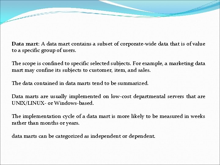 Data mart: A data mart contains a subset of corporate-wide data that is of