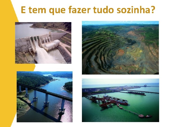 E tem que fazer tudo sozinha? 