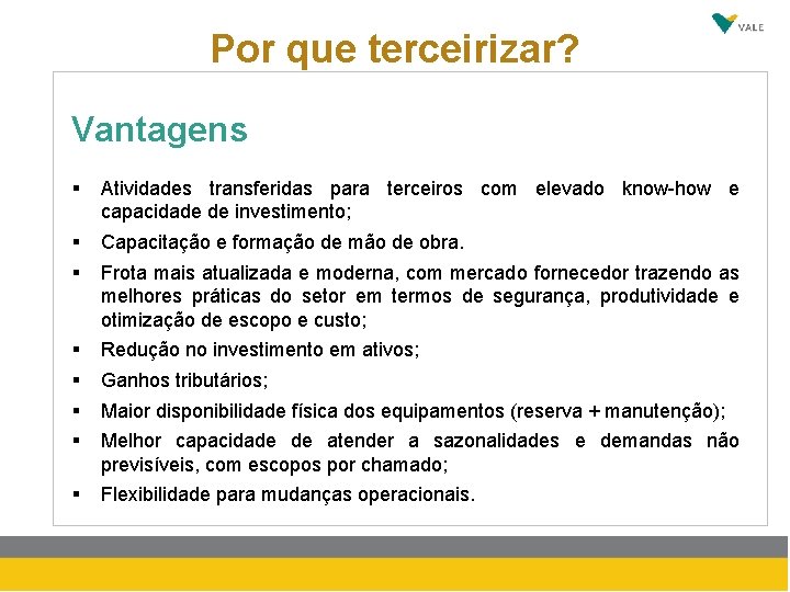 Por que terceirizar? Vantagens § Atividades transferidas para terceiros com elevado know-how e capacidade