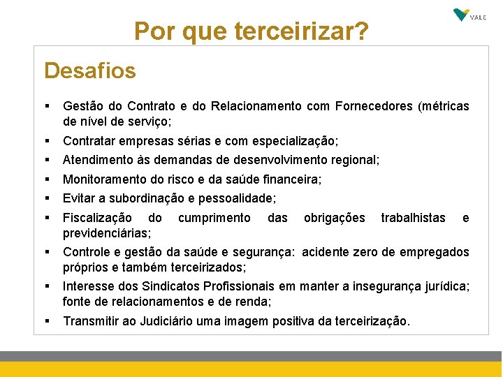 Por que terceirizar? Desafios § Gestão do Contrato e do Relacionamento com Fornecedores (métricas