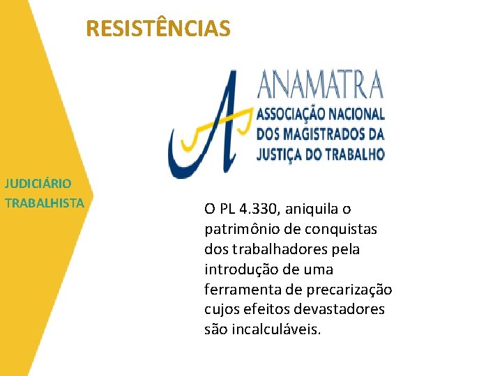 RESISTÊNCIAS JUDICIÁRIO TRABALHISTA O PL 4. 330, aniquila o patrimônio de conquistas dos trabalhadores