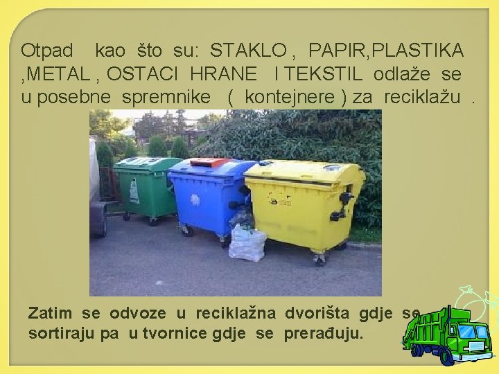 Otpad kao što su: STAKLO , PAPIR, PLASTIKA , METAL , OSTACI HRANE I