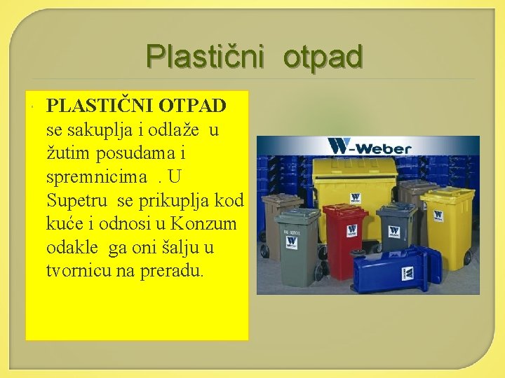 Plastični otpad PLASTIČNI OTPAD se sakuplja i odlaže u žutim posudama i spremnicima .