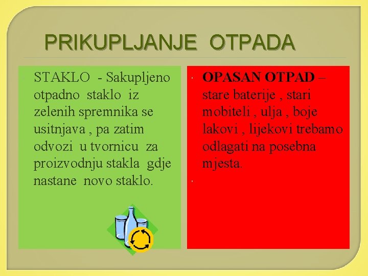 PRIKUPLJANJE OTPADA STAKLO - Sakupljeno otpadno staklo iz zelenih spremnika se usitnjava , pa