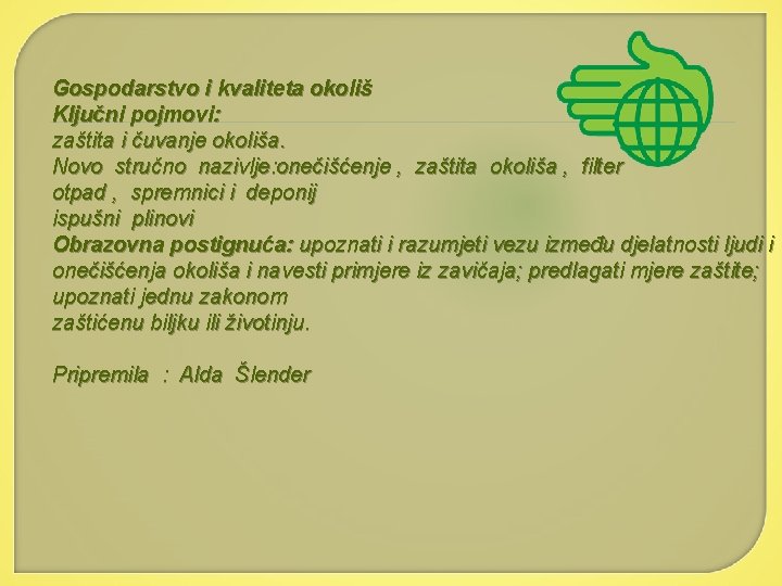 Gospodarstvo i kvaliteta okoliš Ključni pojmovi: zaštita i čuvanje okoliša. Novo stručno nazivlje: onečišćenje