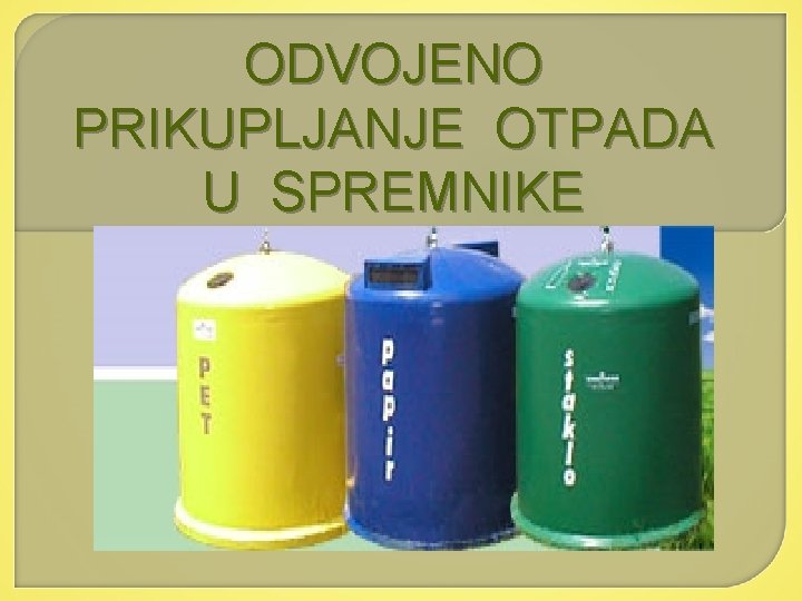 ODVOJENO PRIKUPLJANJE OTPADA U SPREMNIKE 