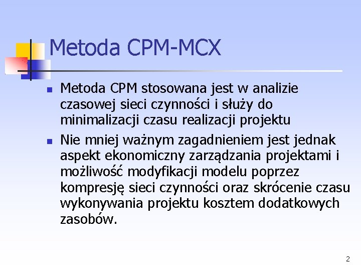 Metoda CPM MCX Metoda CPM stosowana jest w analizie czasowej sieci czynności i służy