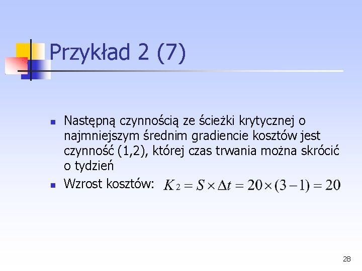 Przykład 2 (7) Następną czynnością ze ścieżki krytycznej o najmniejszym średnim gradiencie kosztów jest