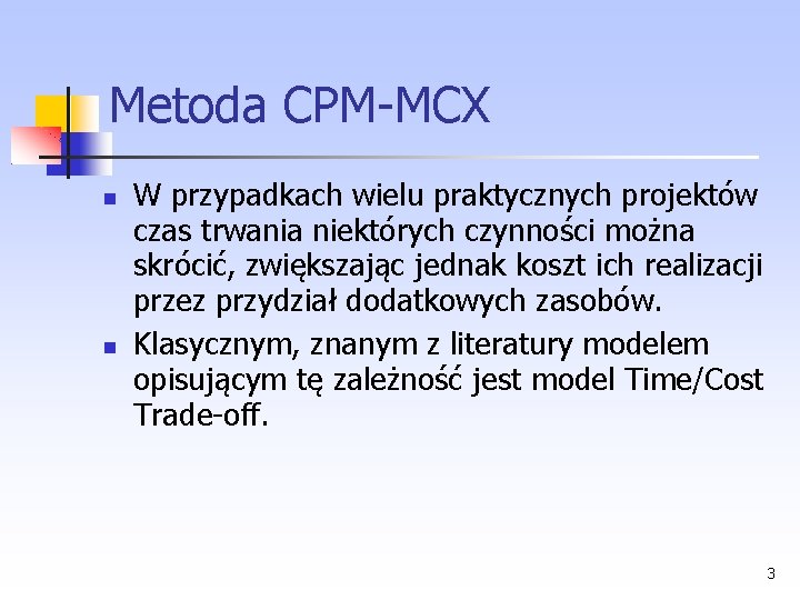 Metoda CPM MCX W przypadkach wielu praktycznych projektów czas trwania niektórych czynności można skrócić,