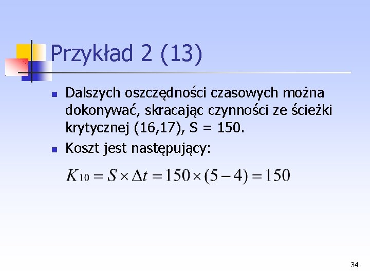 Przykład 2 (13) Dalszych oszczędności czasowych można dokonywać, skracając czynności ze ścieżki krytycznej (16,