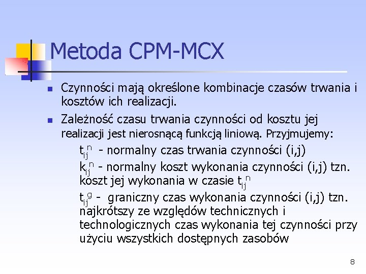 Metoda CPM MCX Czynności mają określone kombinacje czasów trwania i kosztów ich realizacji. Zależność