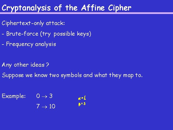 Cryptanalysis of the Affine Ciphertext-only attack: - Brute-force (try possible keys) - Frequency analysis