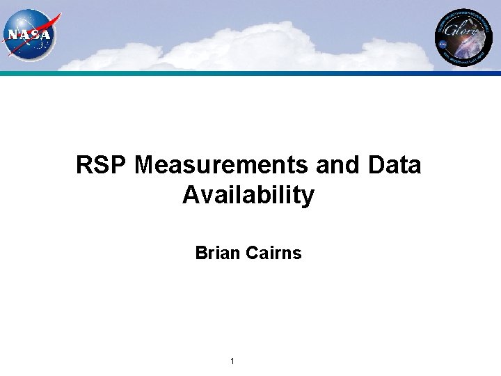 RSP Measurements and Data Availability Brian Cairns 1 