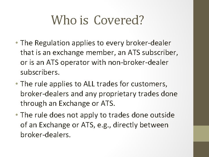 Who is Covered? • The Regulation applies to every broker-dealer that is an exchange Who is Covered? • The Regulation applies to every broker-dealer that is an exchange