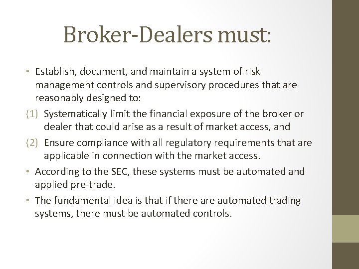 Broker-Dealers must: • Establish, document, and maintain a system of risk management controls and Broker-Dealers must: • Establish, document, and maintain a system of risk management controls and