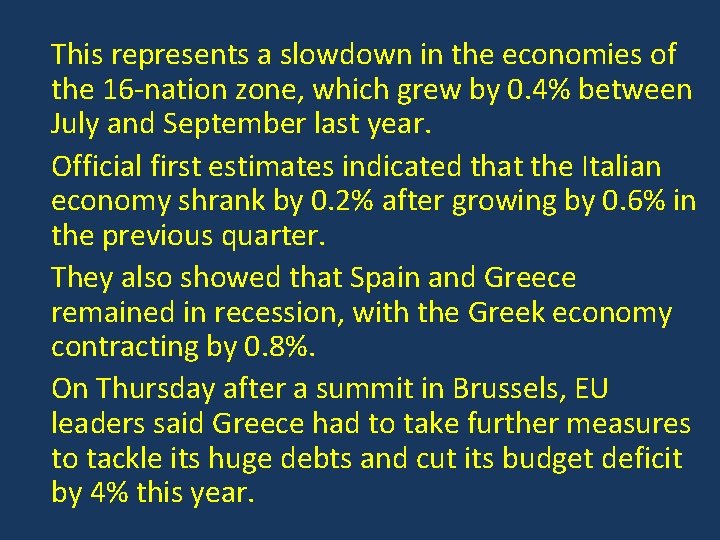 This represents a slowdown in the economies of the 16 -nation zone, which grew