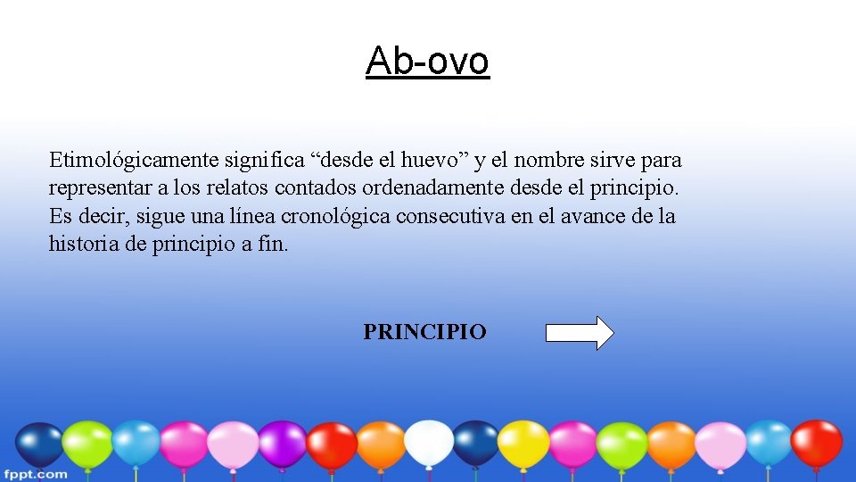 Ab-ovo Etimológicamente significa “desde el huevo” y el nombre sirve para representar a los