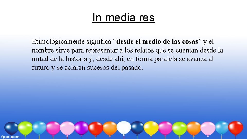 In media res Etimológicamente significa “desde el medio de las cosas” y el nombre