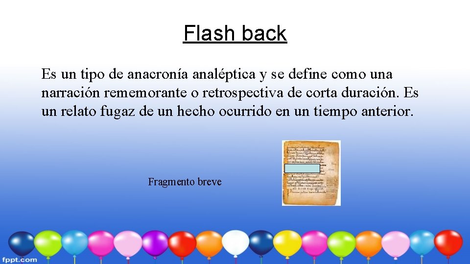 Flash back Es un tipo de anacronía analéptica y se define como una narración