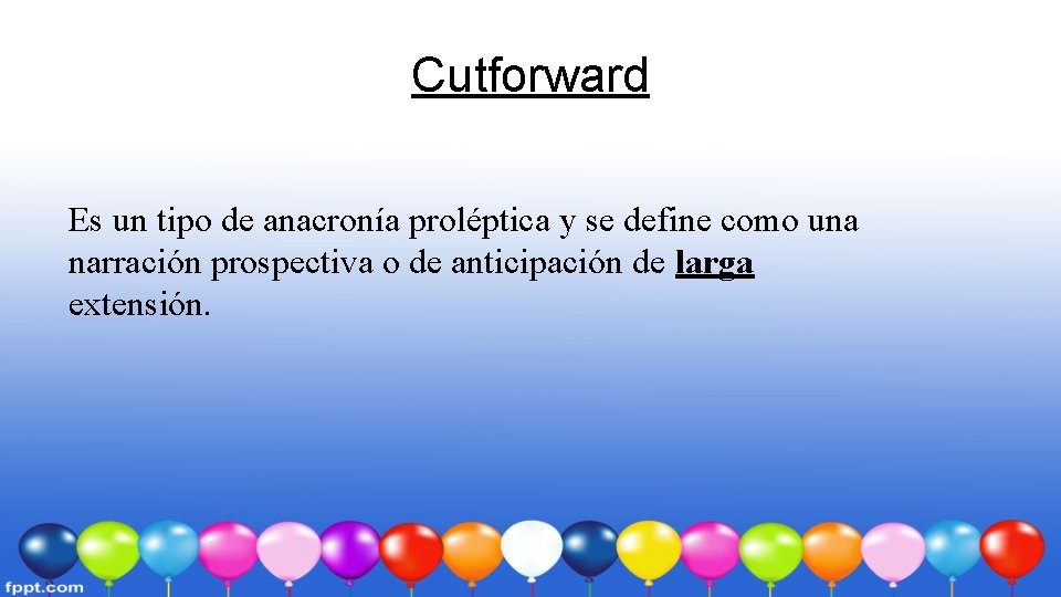Cutforward Es un tipo de anacronía proléptica y se define como una narración prospectiva