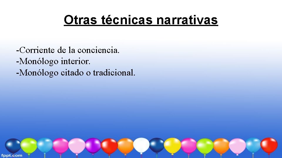 Otras técnicas narrativas -Corriente de la conciencia. -Monólogo interior. -Monólogo citado o tradicional. 