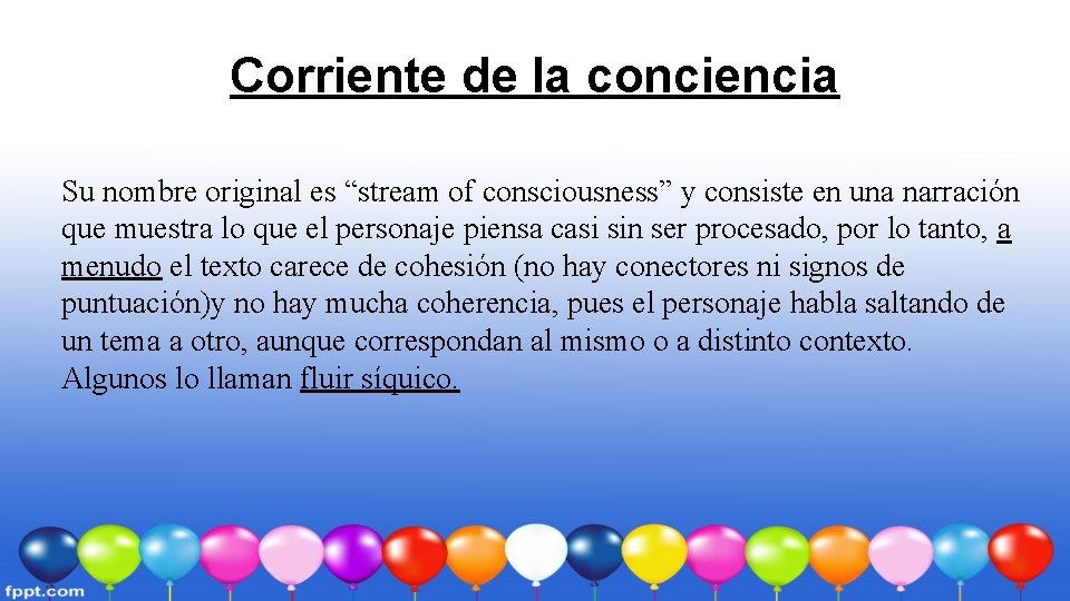 Corriente de la conciencia Su nombre original es “stream of consciousness” y consiste en