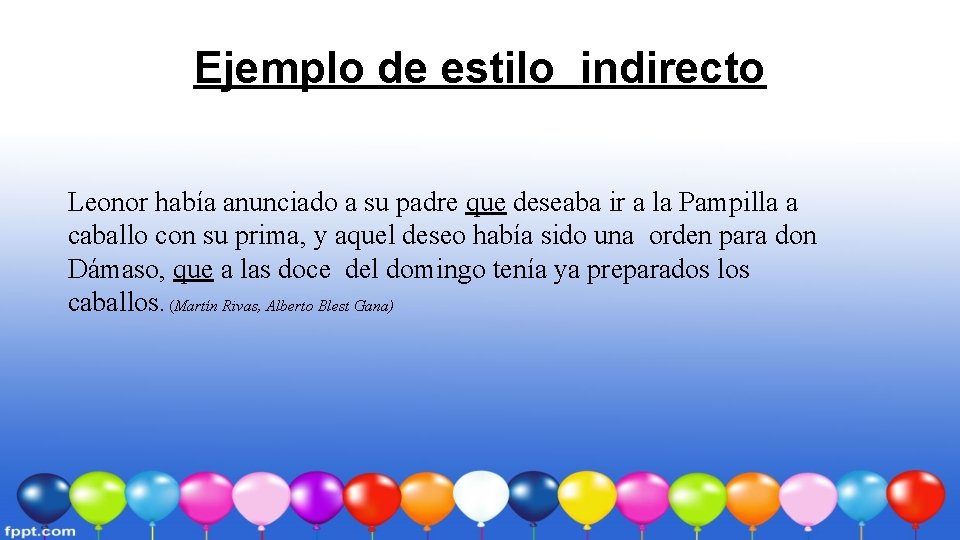 Ejemplo de estilo indirecto Leonor había anunciado a su padre que deseaba ir a