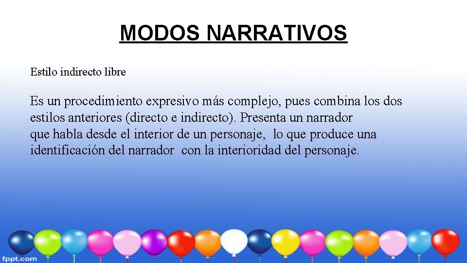 MODOS NARRATIVOS Estilo indirecto libre Es un procedimiento expresivo más complejo, pues combina los