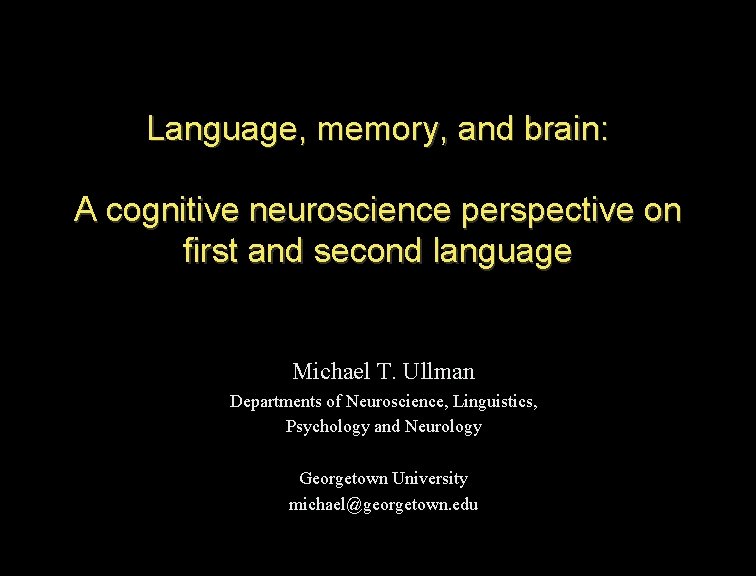 Language, memory, and brain: A cognitive neuroscience perspective on first and second language Michael