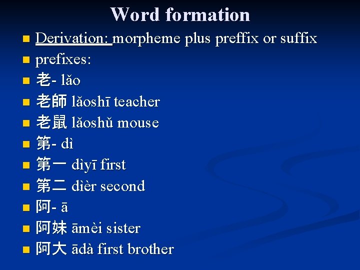 Word formation Derivation: morpheme plus preffix or suffix n prefixes: n 老- lǎo n