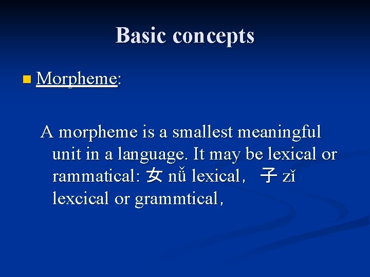 Basic concepts n Morpheme: A morpheme is a smallest meaningful unit in a language.