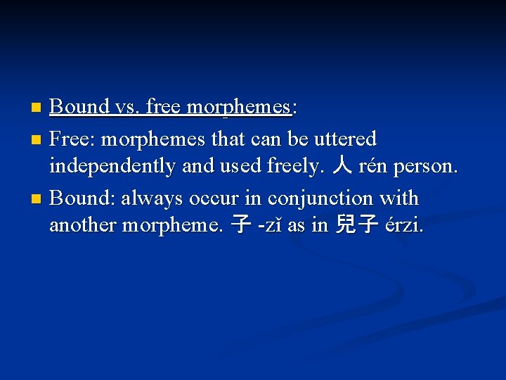Bound vs. free morphemes: n Free: morphemes that can be uttered independently and used