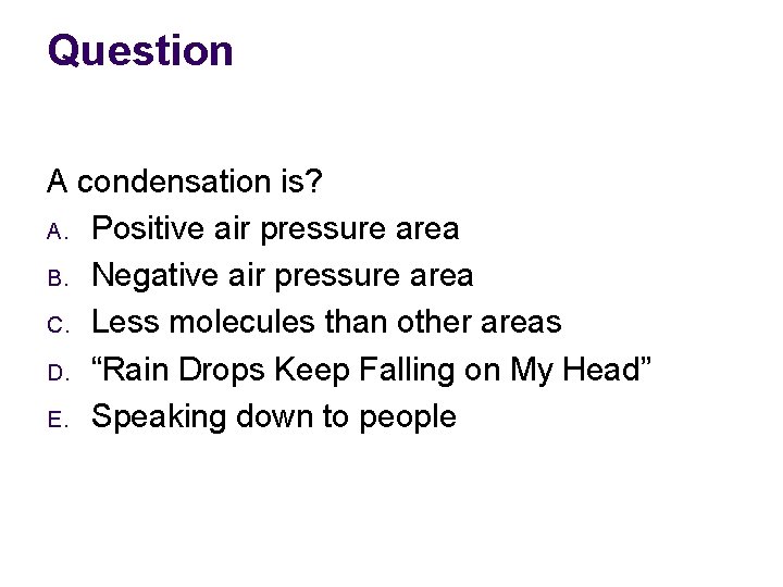 Question A condensation is? A. Positive air pressure area B. Negative air pressure area