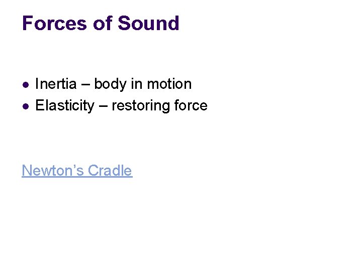 Forces of Sound l l Inertia – body in motion Elasticity – restoring force