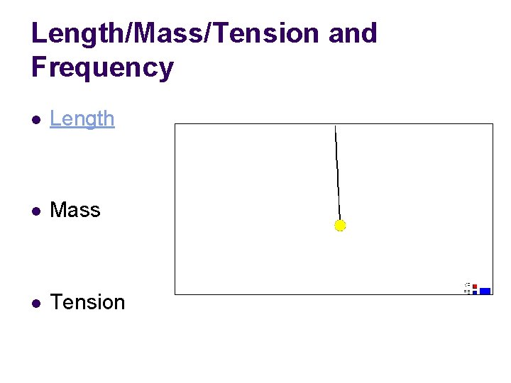 Length/Mass/Tension and Frequency l Length l Mass l Tension 