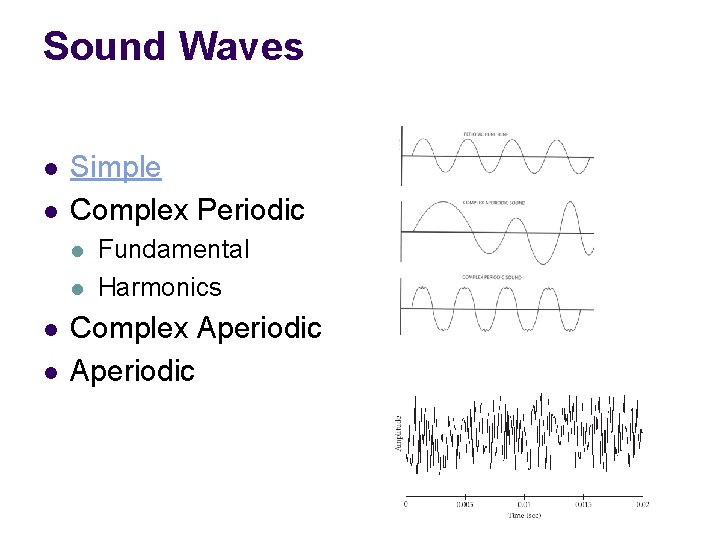 Sound Waves l l Simple Complex Periodic l l Fundamental Harmonics Complex Aperiodic 