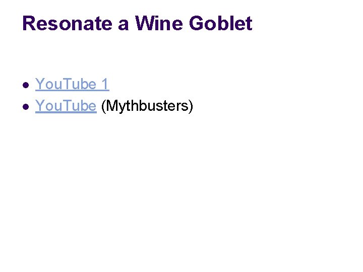 Resonate a Wine Goblet l l You. Tube 1 You. Tube (Mythbusters) 